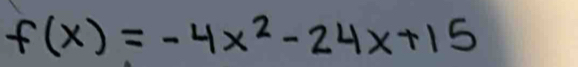 f(x)=-4x^2-24x+15