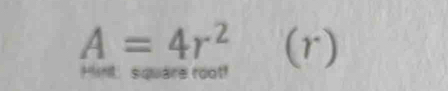 A=4r^2(r)
Hnt square root!