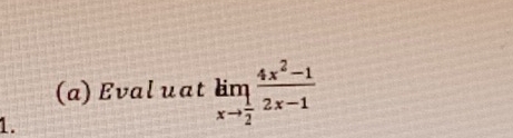 Eval uat limlimits _xto  1/2  (4x^2-1)/2x-1 
1.