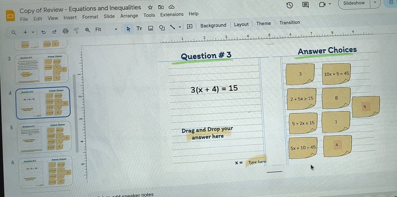 Slideshow
Copy of Review - Equations and Inequalities ☆
File Edit View Insert Format Slide Arrange Tools Extensions Help
Tt Background Layout Theme Transition
2
3 Quastion # 2
4 Queetom3 Anower Cholces
3|( × 4) + 
5 Quanton é 4
6 Oaeetans # 5 Anower Cholcas
cn e a ker notes