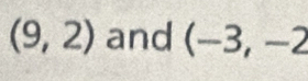 (9,2) and (-3,-2