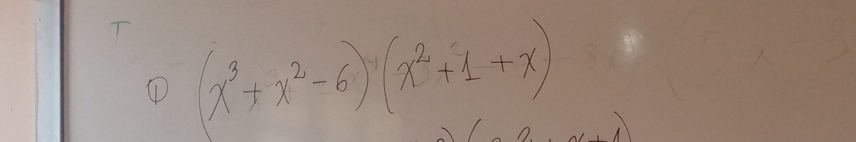 ① (x^3+x^2-6)(x^2+1+x)