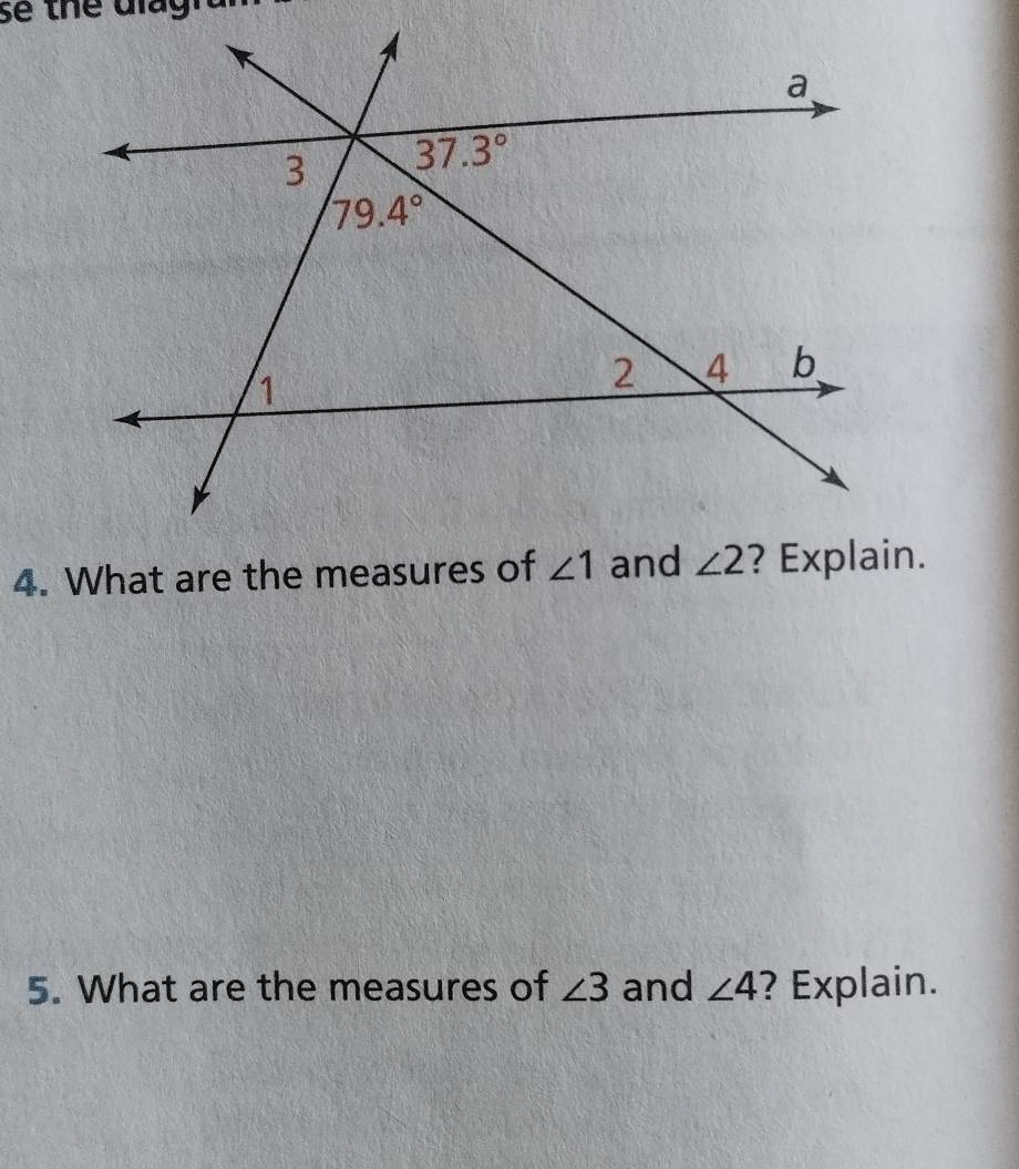 se the diagra
4. What are the measures of ∠ 1
5. What are the measures of ∠ 3 and ∠ 4 ? Explain.