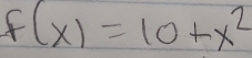 F(x)=10+x^2