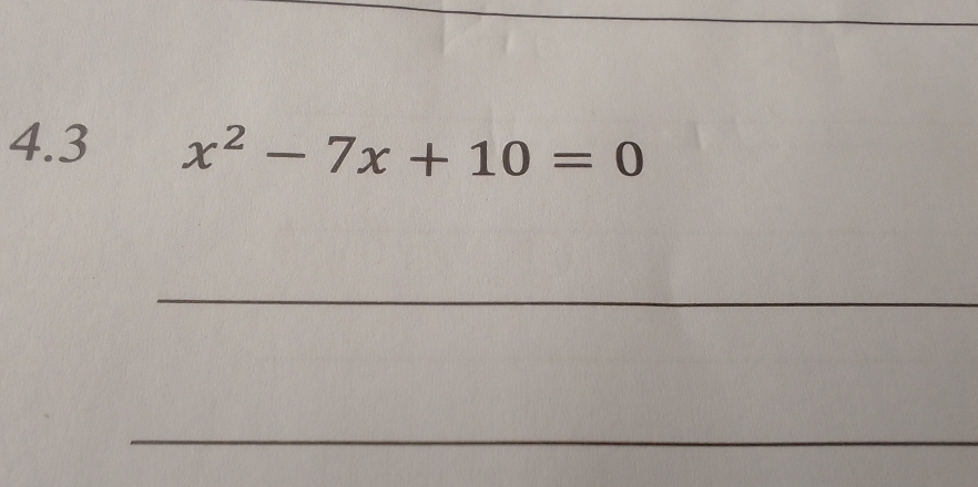 4.3 x^2-7x+10=0
_ 
_