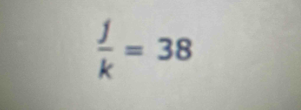  j/k =38