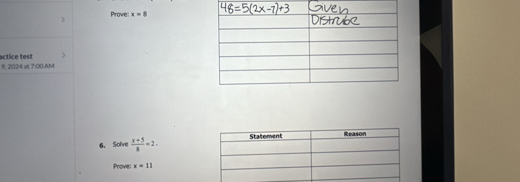 Prove: x=8
actice test 
9, 2024 at 7:00 AM 
6. Solve  (x+5)/8 =2. 
Prove: x=11