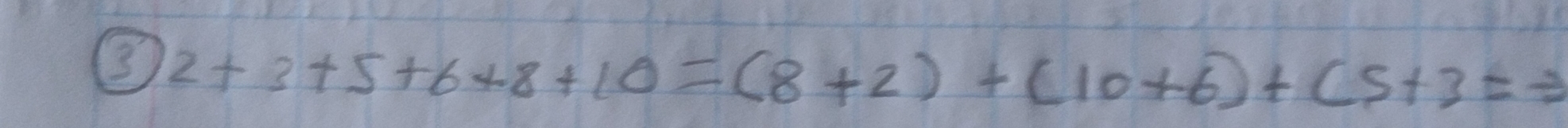 3 2+3+5+6+8+10=(8+2)+(10+6)+(5+3=/