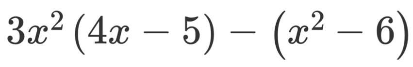 3x^2(4x-5)-(x^2-6)