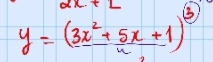 2x+1
y=(3x^2+5x+1)^(3)