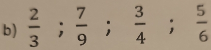  2/3 ;  7/9 ;  3/4 ;  5/6 