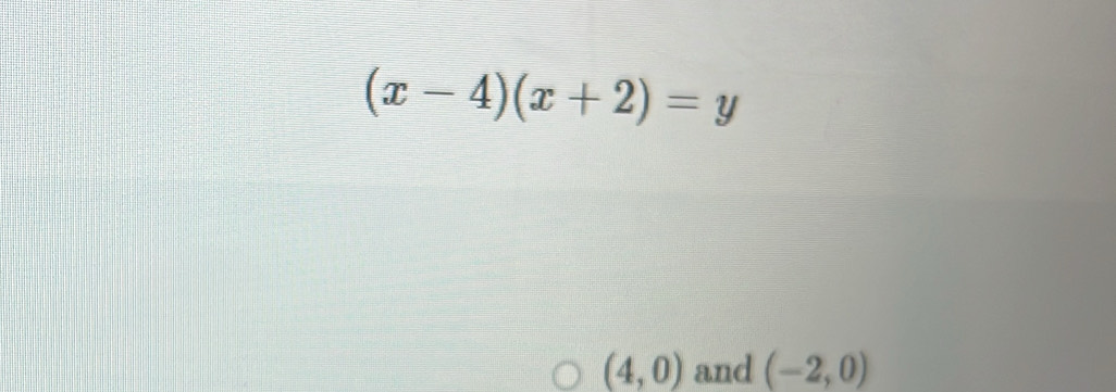 (x-4)(x+2)=y
(4,0) and (-2,0)