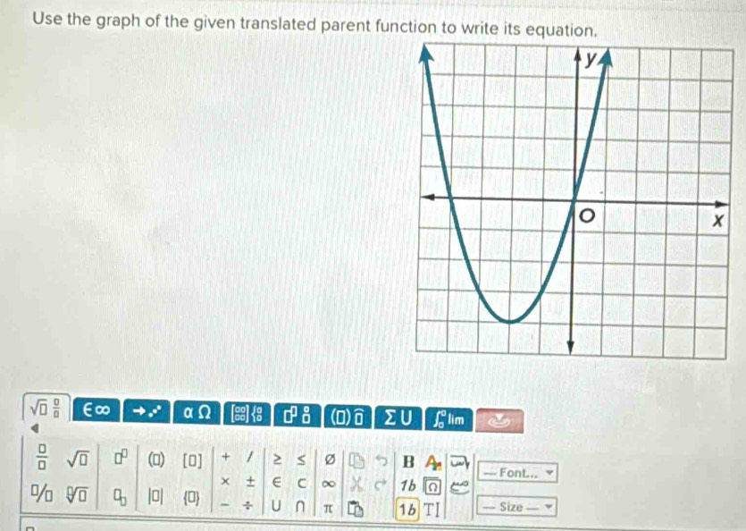 Use the graph of the given translated parent function to write its equation.
sqrt(□ )  0/0  ∞
overline □ 
lim a
 □ /□   sqrt(□ ) □^(□) () [O] + / > < Ø B Font... 
× + E C ∞ 1b
sqrt[□](□ ) □ Ini 0 ÷ U π 16 Size