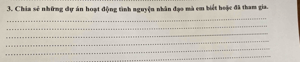 Chia sẻ những dự án hoạt động tình nguyện nhân đạo mà em biết hoặc đã tham gia. 
_ 
_ 
_ 
_ 
_ 
_