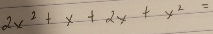 2x^2+x+2x+x^2=