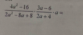  (4a^2-16)/2a^2-8a+8 ·  (3a-6)/2a+4 · a=