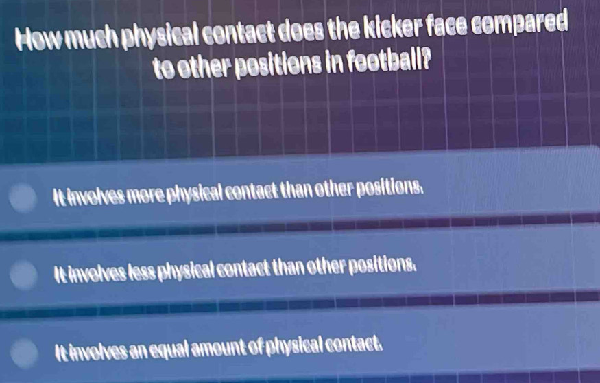 Solved: How much physical contact does the kicker face compared to ...