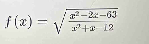 f(x)=sqrt(frac x^2-2x-63)x^2+x-12