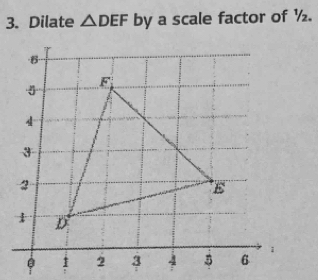 Dilate △ DEF by a scale factor of ½.