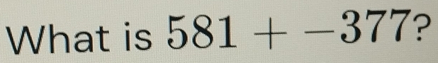 What is 581+-377 ?