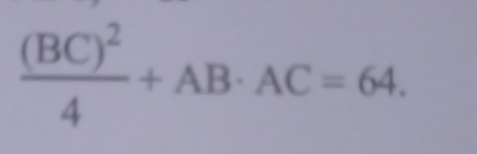 frac (BC)^24+AB· AC=64.