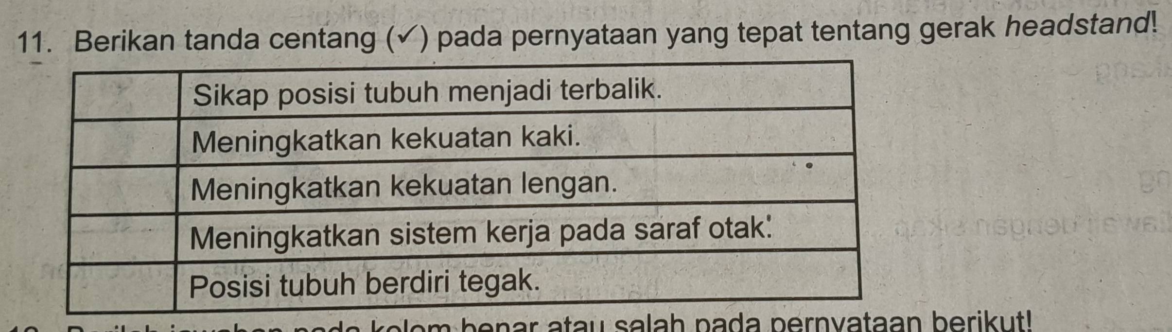 Berikan tanda centang (✓) pada pernyataan yang tepat tentang gerak headstand! 
nar atau salah pada pernvataan berikut!