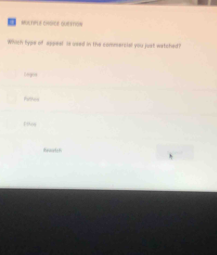 QUESTION
Which type of appeal is used in the commercial you just watched?
Logos
Pathos
Ethos
Rewatch