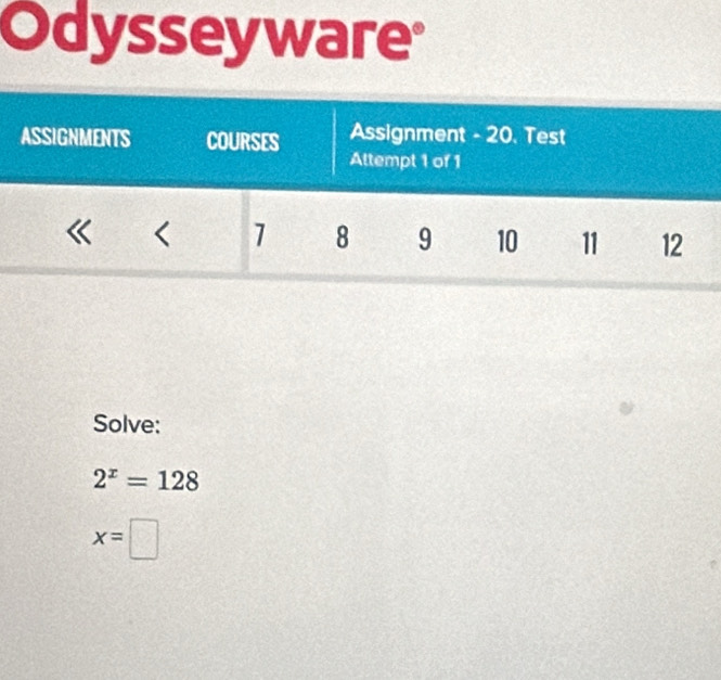 Odysseyware 
Solve:
2^x=128
x=□