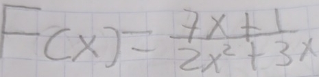 F(x)= (7x+1)/2x^2+3x 