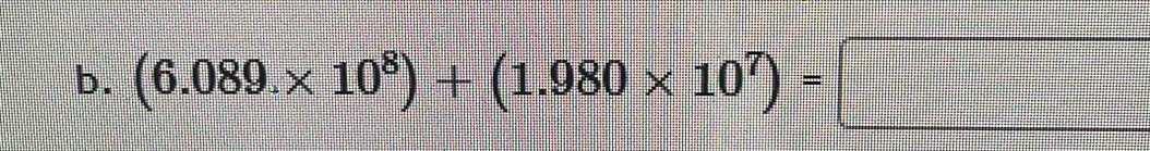 (6.089.* 10^8)+(1.980* 10^7)=□