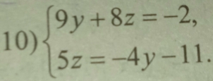 beginarrayl 9y+8z=-2, 5z=-4y-11.endarray.