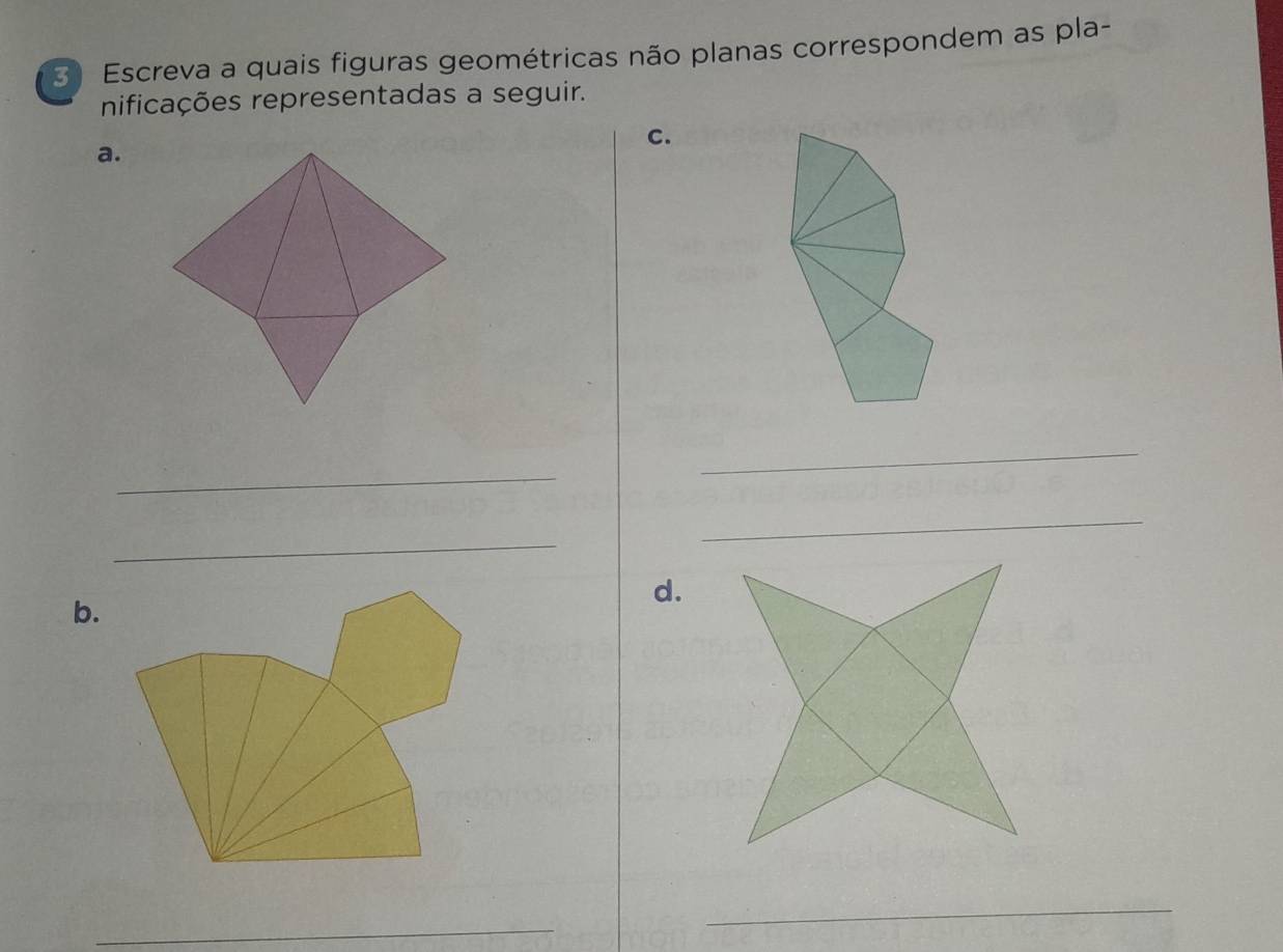 Escreva a quais figuras geométricas não planas correspondem as pla- 
presentadas a seguir. 
_ 
_