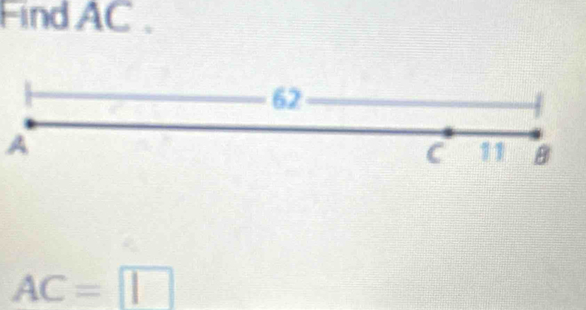 Find AC.
62
A
C 11 8
AC=□