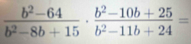  (b^2-64)/b^2-8b+15 ·  (b^2-10b+25)/b^2-11b+24 =