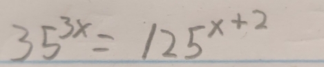 35^(3x)=125^(x+2)