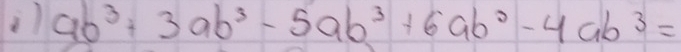 9b^3+3ab^3-5ab^3+6ab^0-4ab^3=