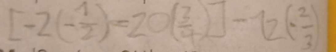 [-2(- 1/2 )=20( 3/4 )]-12(- 2/3 )