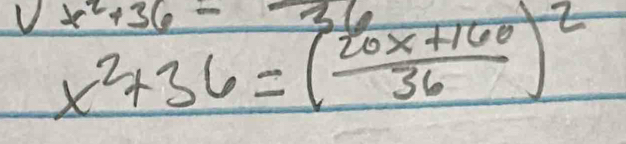 vx^2+36-36
x^2+36=( (20x+160)/36 )^2