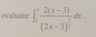 evaluate ∈t _3^(4frac 2(x-3))(2x-3)^ 3/2 dx.