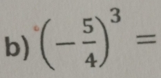 (- 5/4 )^3=