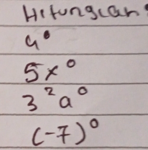 Hitongcan
4°
5x°
3^2a^0
(-7)^0