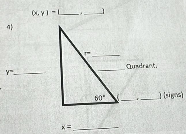 (x,y)= _1 _)
4)
Quadrant.
y= _
J _) (signs)
x= _