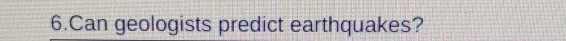 Can geologists predict earthquakes?
