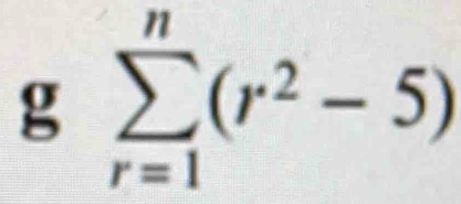 gsumlimits _(r=1)^n(r^2-5)