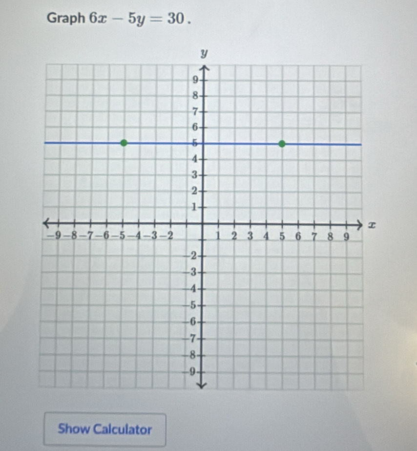 Graph 6x-5y=30. 
Show Calculator