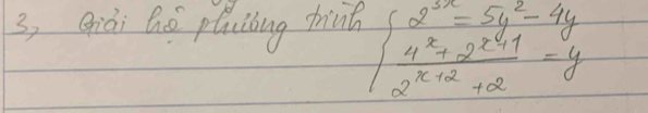 3, Griài thó plucibing thiit beginarrayl 2^(3x)=5y^2-4y  (4^x+2^(x+1))/2^(x+2)+2 =yendarray.