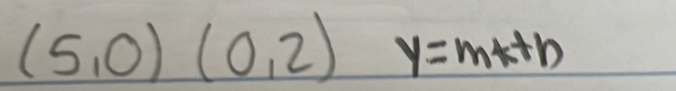 (5,0)(0,2) frac □°+ 1/2 = 5/6  y=mx+b