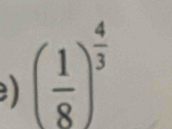 ) ( 1/8 )^ 4/3 