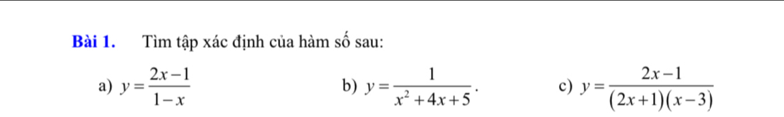 Tìm tập xác định của hàm số sau:
a) y= (2x-1)/1-x  b) y= 1/x^2+4x+5 . c) y= (2x-1)/(2x+1)(x-3) 