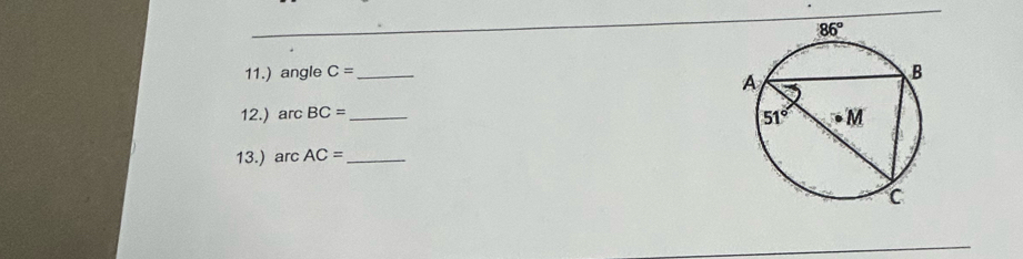 11.) angle C= _
12.) arc BC= _
13.) arc AC= _